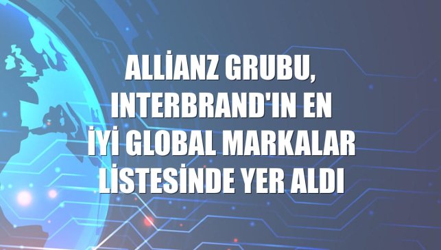 Allianz Grubu, Interbrand'ın en iyi global markalar listesinde yer aldı