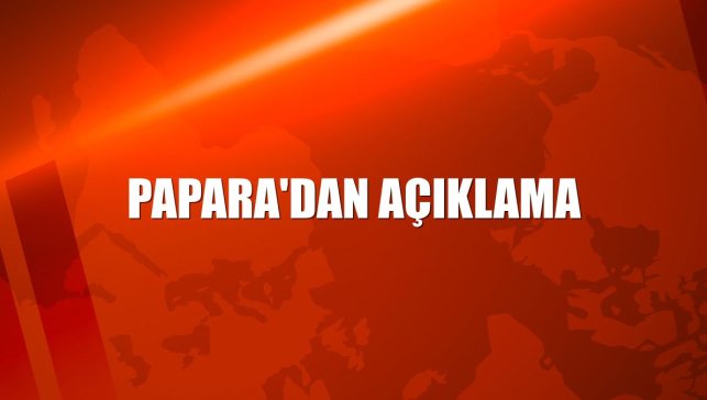 Papara'dan açıklama