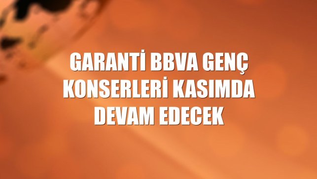 Garanti BBVA Genç Konserleri kasımda devam edecek