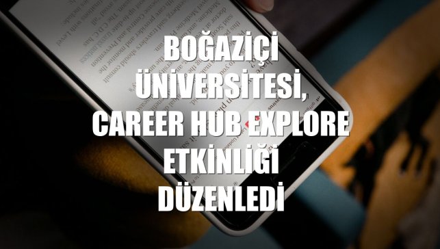 Boğaziçi Üniversitesi, Career Hub Explore etkinliği düzenledi