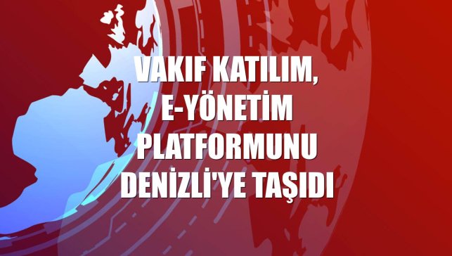 Vakıf Katılım, e-yönetim platformunu Denizli'ye taşıdı