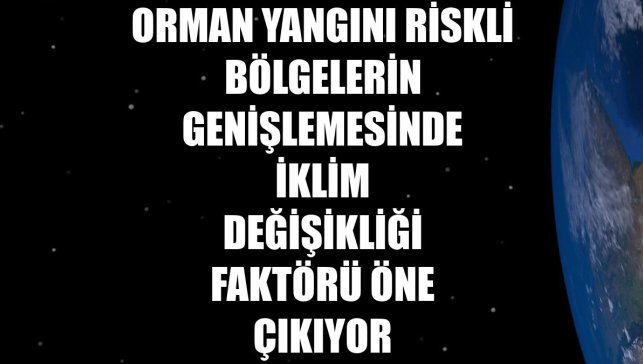 Orman yangını riskli bölgelerin genişlemesinde iklim değişikliği faktörü öne çıkıyor