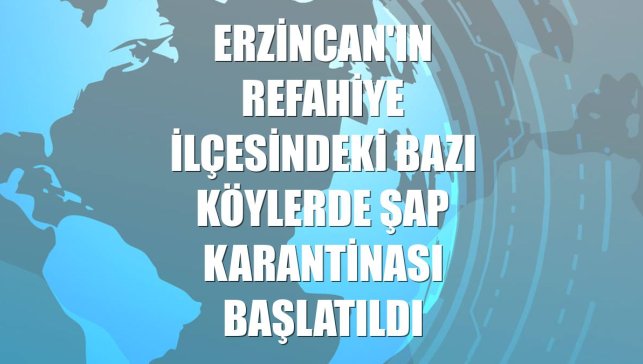 Erzincan'ın Refahiye ilçesindeki bazı köylerde şap karantinası başlatıldı