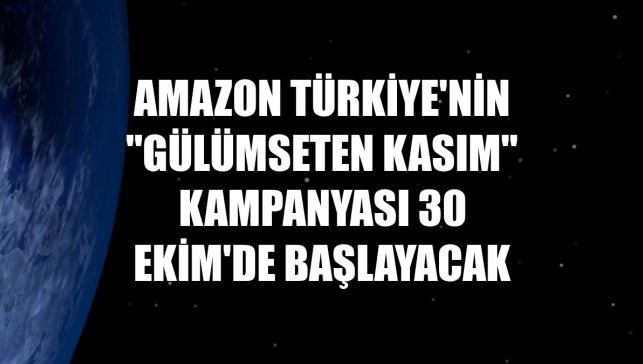 Amazon Türkiye'nin "Gülümseten Kasım" kampanyası 30 Ekim'de başlayacak