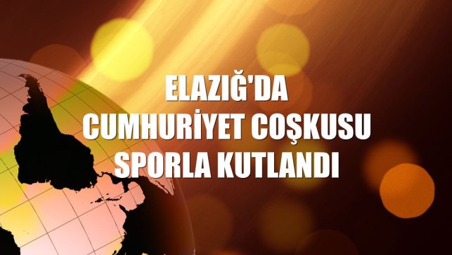 Elazığ'da Cumhuriyet coşkusu sporla kutlandı