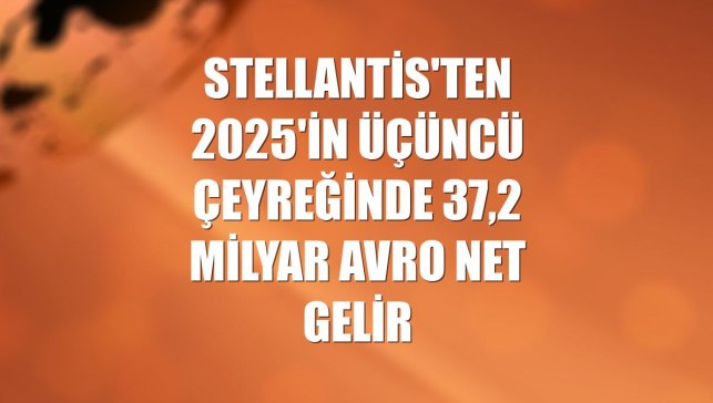 Stellantis'ten 2025'in üçüncü çeyreğinde 37,2 milyar avro net gelir