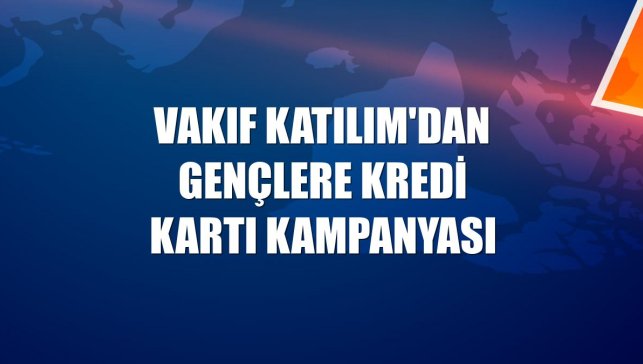Vakıf Katılım'dan gençlere kredi kartı kampanyası