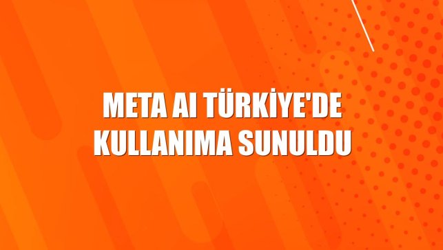 Meta AI Türkiye'de kullanıma sunuldu