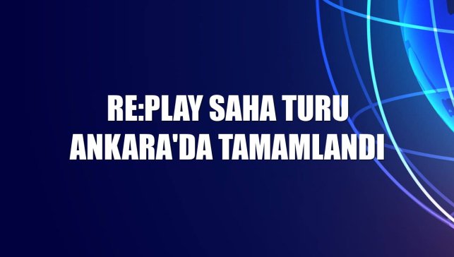 RE:PLAY Saha Turu Ankara'da tamamlandı