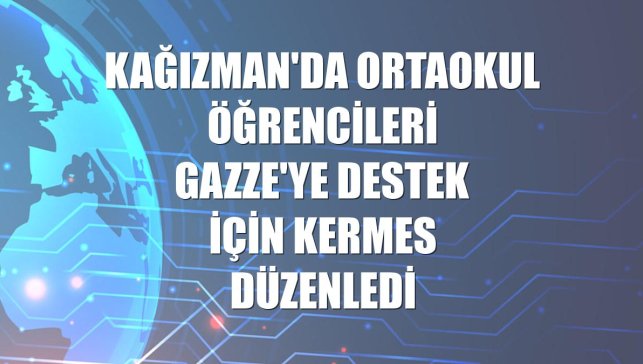 Kağızman'da ortaokul öğrencileri Gazze'ye destek için kermes düzenledi