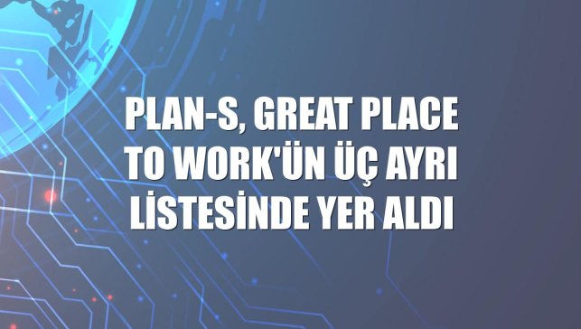 Plan-S, Great Place to Work'ün üç ayrı listesinde yer aldı