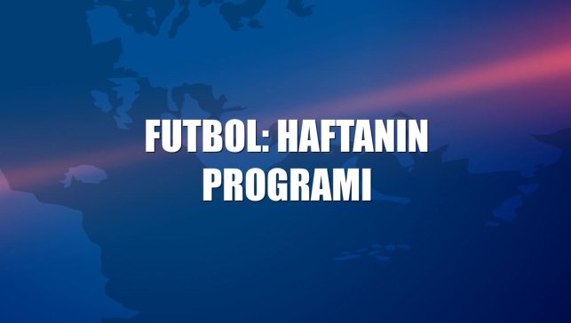 Futbol: Haftanın programı
