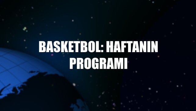Basketbol: Haftanın programı