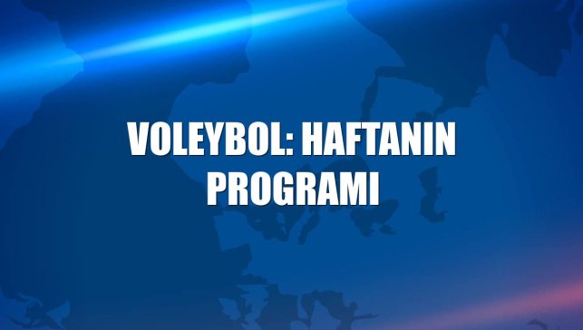 Voleybol: Haftanın programı