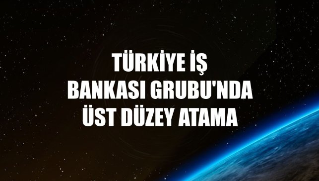 Türkiye İş Bankası Grubu'nda üst düzey atama