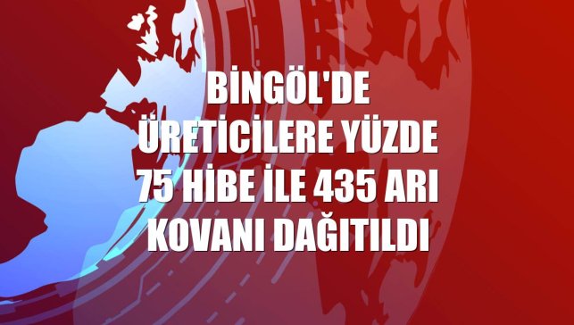 Bingöl'de üreticilere yüzde 75 hibe ile 435 arı kovanı dağıtıldı