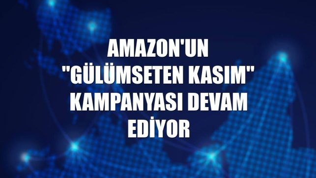 Amazon'un "Gülümseten Kasım" kampanyası devam ediyor