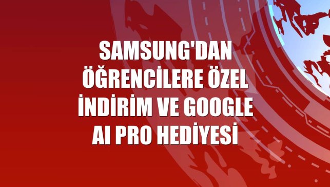 Samsung'dan öğrencilere özel indirim ve Google AI Pro hediyesi
