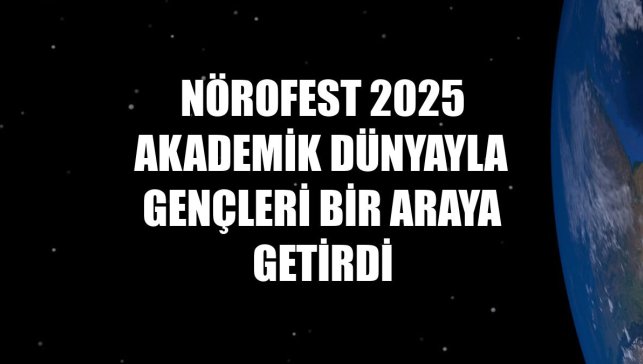 Nörofest 2025 akademik dünyayla gençleri bir araya getirdi
