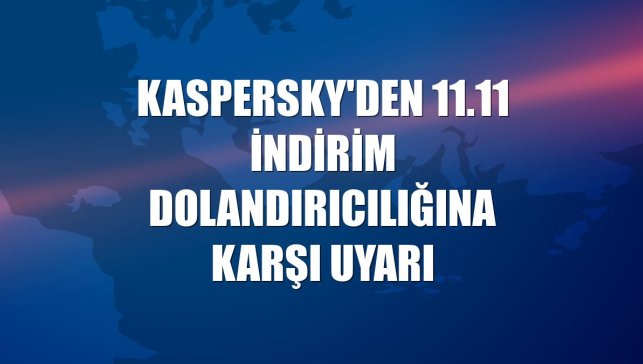 Kaspersky'den 11.11 indirim dolandırıcılığına karşı uyarı