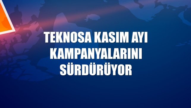 Teknosa kasım ayı kampanyalarını sürdürüyor