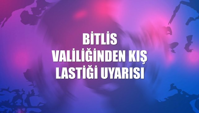 Bitlis Valiliğinden kış lastiği uyarısı
