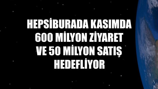 Hepsiburada kasımda 600 milyon ziyaret ve 50 milyon satış hedefliyor