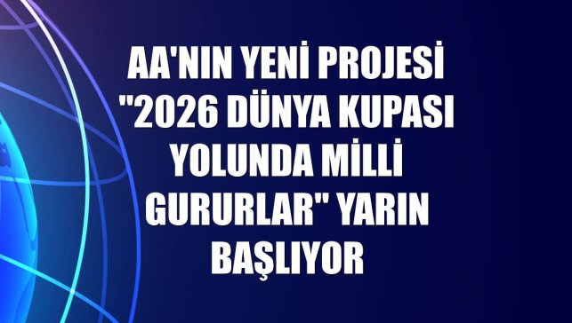AA'nın yeni projesi "2026 Dünya Kupası Yolunda Milli Gururlar" yarın başlıyor