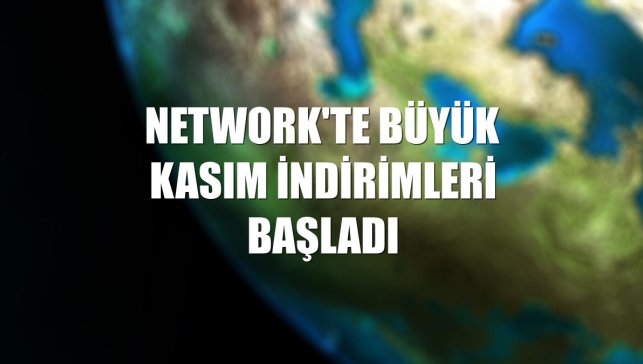NetWork'te büyük kasım indirimleri başladı