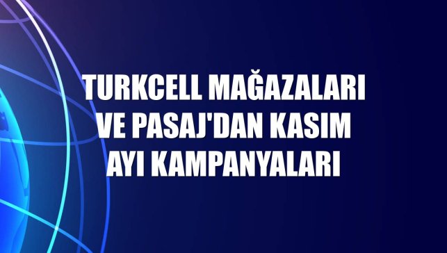 Turkcell mağazaları ve Pasaj'dan kasım ayı kampanyaları