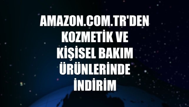 Amazon.com.tr'den kozmetik ve kişisel bakım ürünlerinde indirim