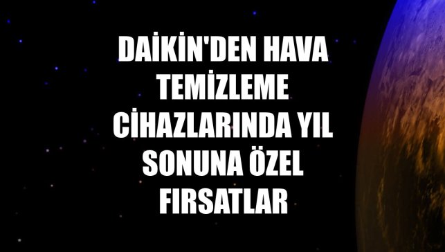 Daikin'den hava temizleme cihazlarında yıl sonuna özel fırsatlar