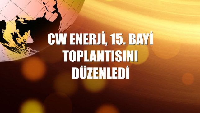 CW Enerji, 15. bayi toplantısını düzenledi