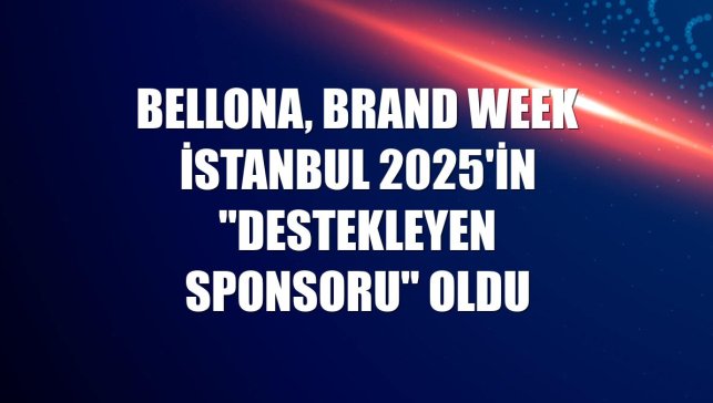 Bellona, Brand Week İstanbul 2025'in "Destekleyen Sponsoru" oldu
