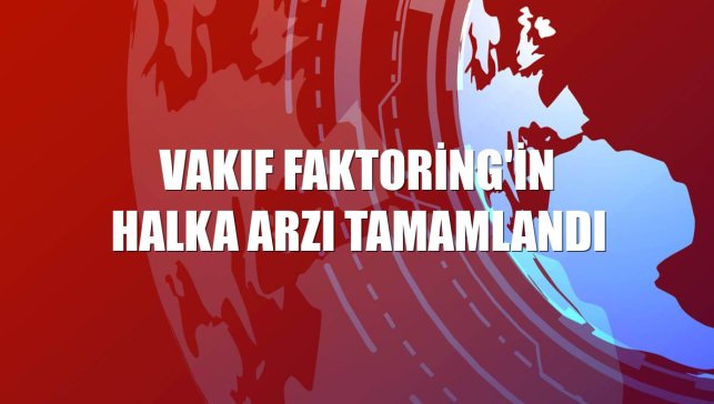 Vakıf Faktoring'in halka arzı tamamlandı