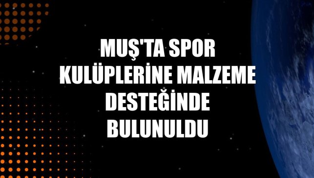 Muş'ta spor kulüplerine malzeme desteğinde bulunuldu
