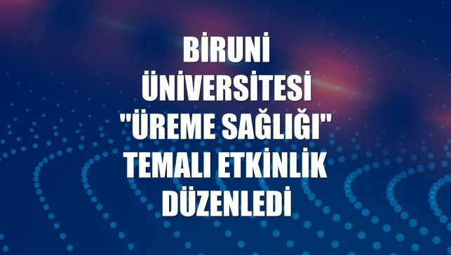 Biruni Üniversitesi "üreme sağlığı" temalı etkinlik düzenledi