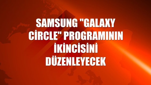 Samsung "Galaxy Circle" programının ikincisini düzenleyecek