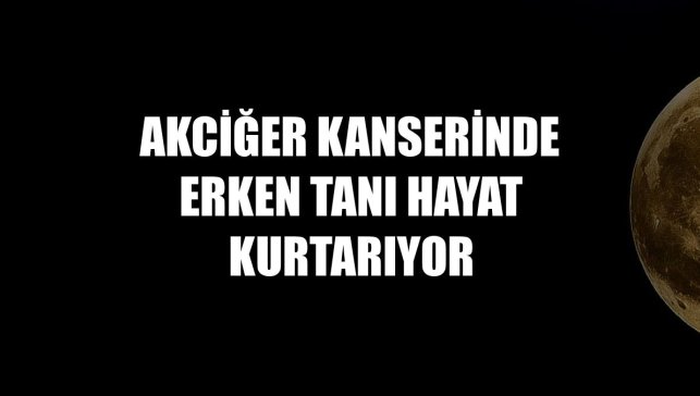 Akciğer kanserinde erken tanı hayat kurtarıyor