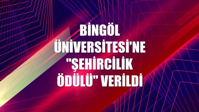 Bingöl Üniversitesi'ne "Şehircilik Ödülü" verildi
