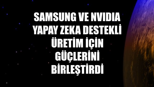 Samsung ve NVIDIA yapay zeka destekli üretim için güçlerini birleştirdi