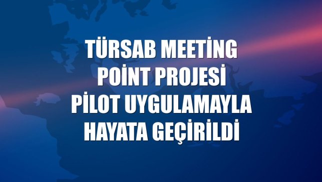 TÜRSAB Meeting Point projesi pilot uygulamayla hayata geçirildi