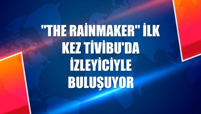 "The Rainmaker" ilk kez Tivibu'da izleyiciyle buluşuyor