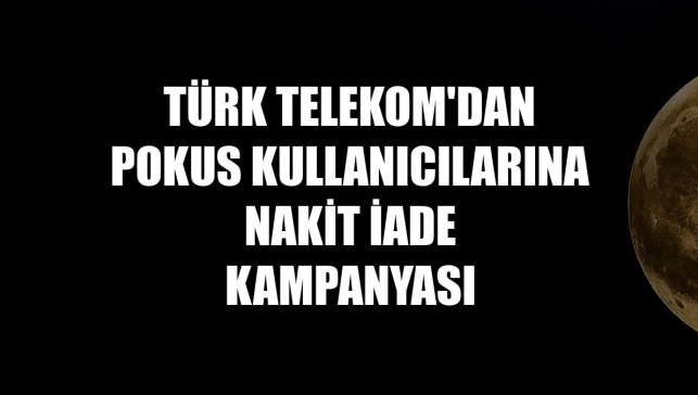 Türk Telekom'dan Pokus kullanıcılarına nakit iade kampanyası
