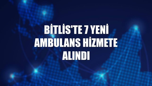 Bitlis'te 7 yeni ambulans hizmete alındı