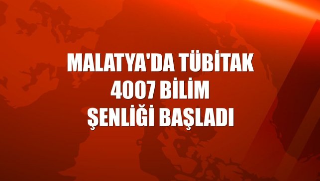 Malatya'da TÜBİTAK 4007 Bilim Şenliği başladı