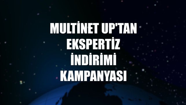 Multinet Up'tan ekspertiz indirimi kampanyası