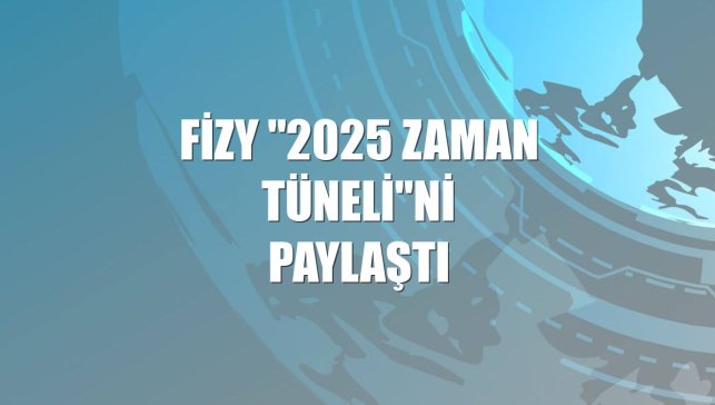 fizy "2025 Zaman Tüneli"ni paylaştı
