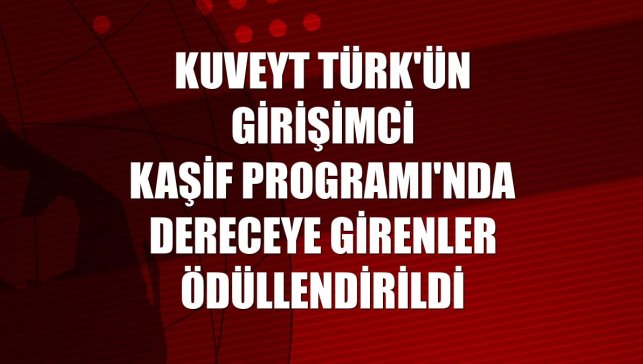 Kuveyt Türk'ün Girişimci Kaşif Programı'nda dereceye girenler ödüllendirildi