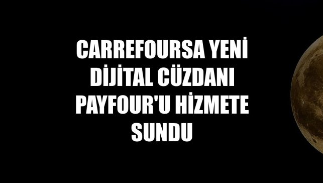 CarrefourSA yeni dijital cüzdanı Payfour'u hizmete sundu